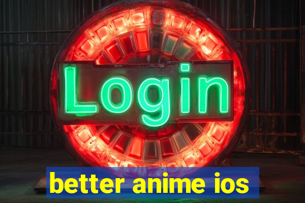 better anime ios